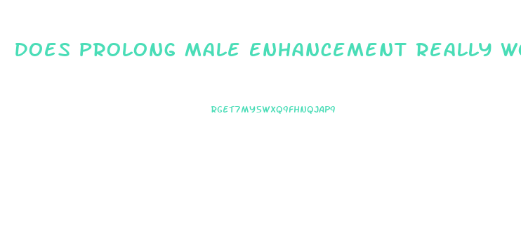Does Prolong Male Enhancement Really Work