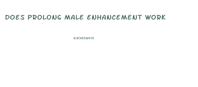 Does Prolong Male Enhancement Work