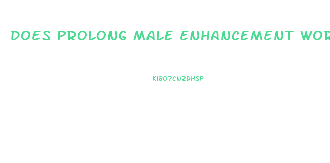 Does Prolong Male Enhancement Work