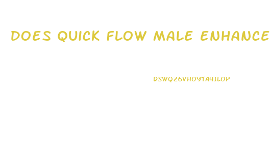 Does Quick Flow Male Enhancement Pills Work