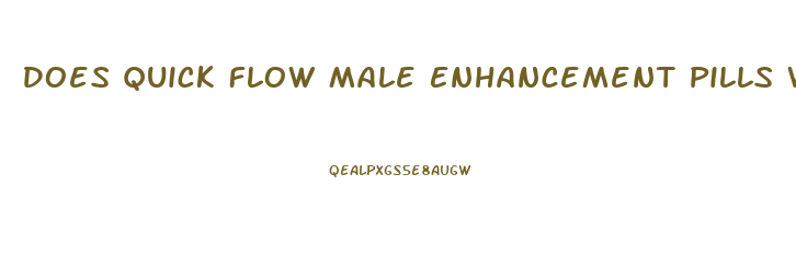 Does Quick Flow Male Enhancement Pills Work