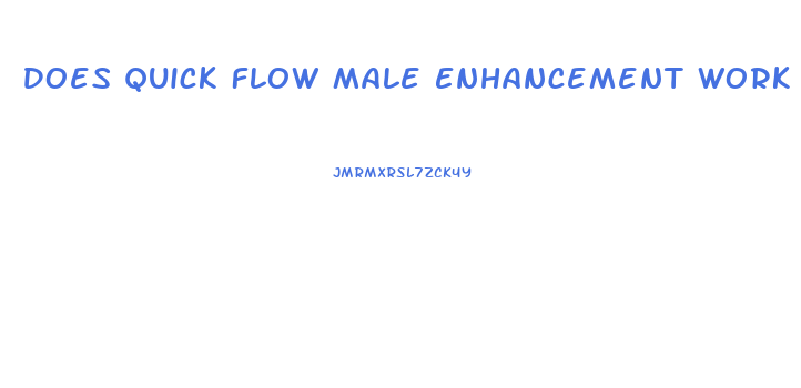 Does Quick Flow Male Enhancement Work