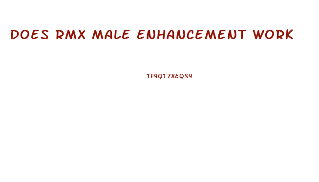 Does Rmx Male Enhancement Work