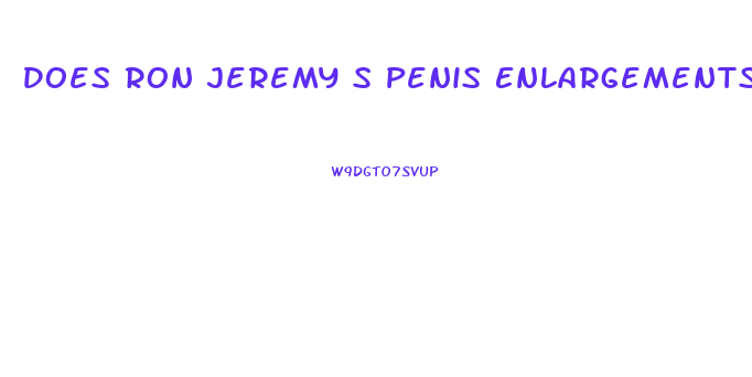 Does Ron Jeremy S Penis Enlargements Pills Work