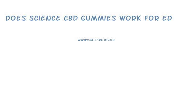 Does Science Cbd Gummies Work For Ed