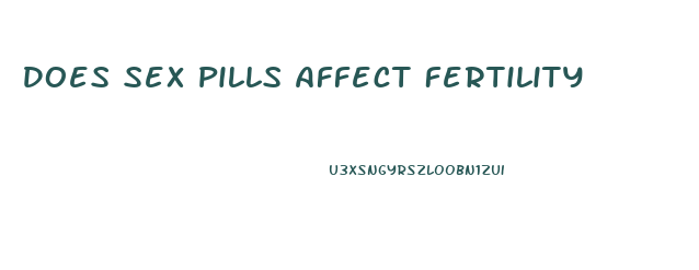 Does Sex Pills Affect Fertility