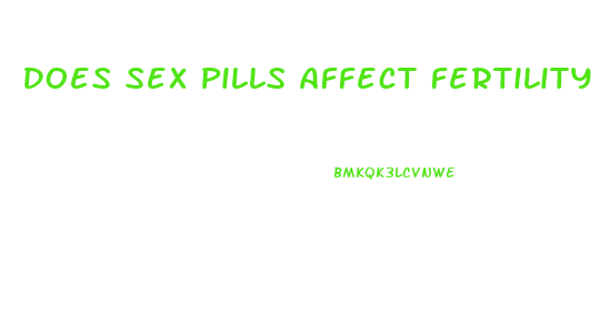 Does Sex Pills Affect Fertility