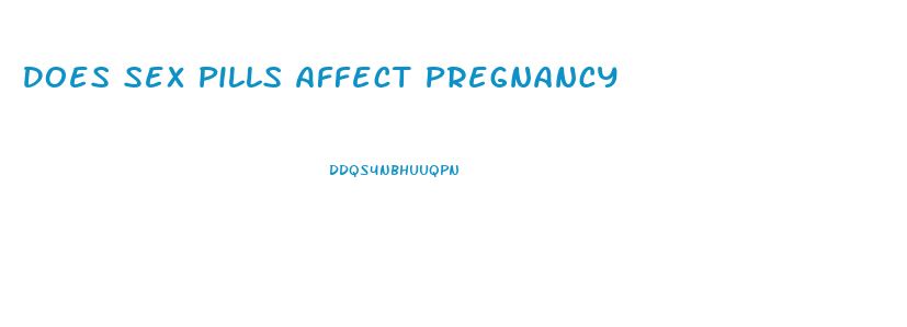 Does Sex Pills Affect Pregnancy