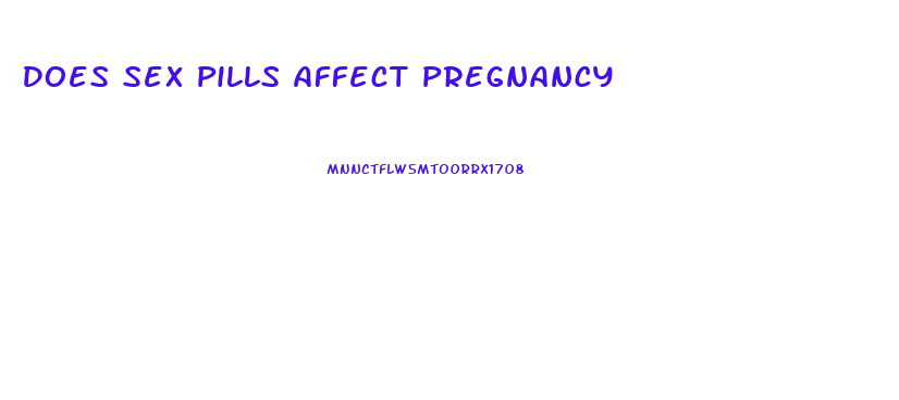 Does Sex Pills Affect Pregnancy