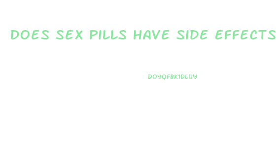 Does Sex Pills Have Side Effects