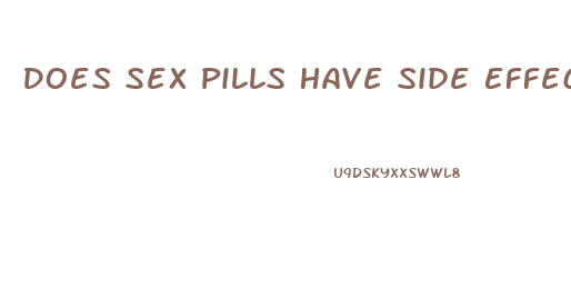 Does Sex Pills Have Side Effects