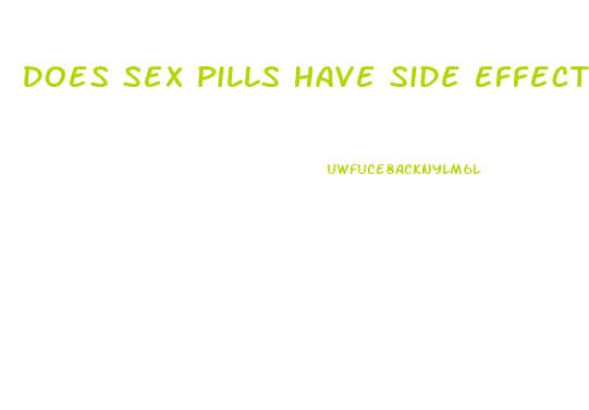 Does Sex Pills Have Side Effects