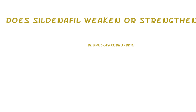 Does Sildenafil Weaken Or Strengthen When Outdated