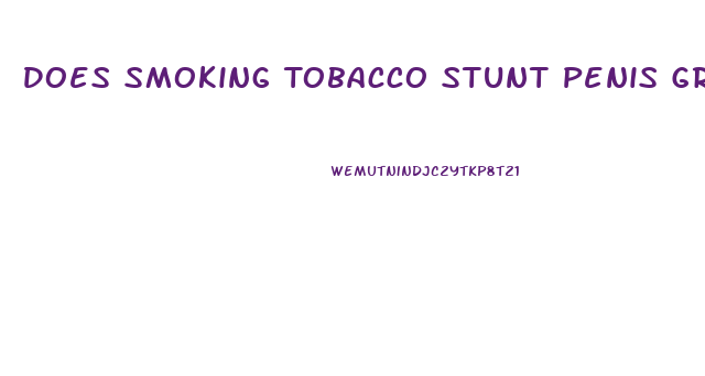 Does Smoking Tobacco Stunt Penis Growth 2018