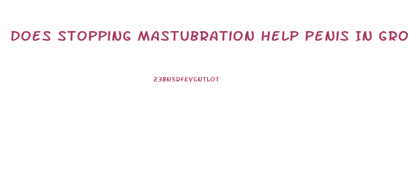 Does Stopping Mastubration Help Penis In Growth