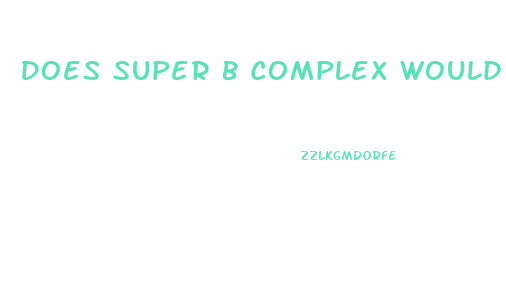 Does Super B Complex Would Make My Penis To Growth