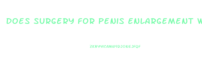 Does Surgery For Penis Enlargement Work