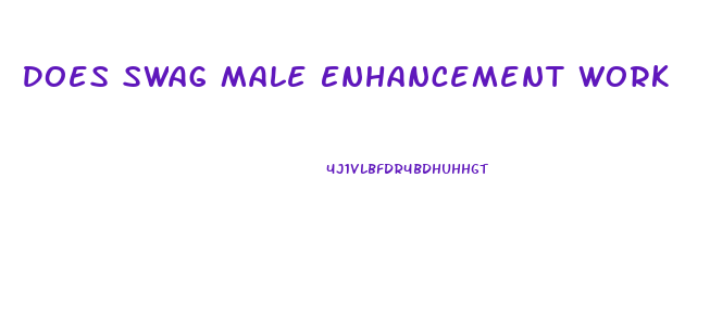 Does Swag Male Enhancement Work