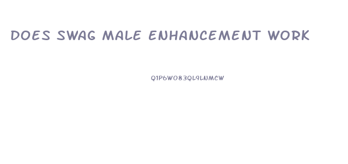 Does Swag Male Enhancement Work