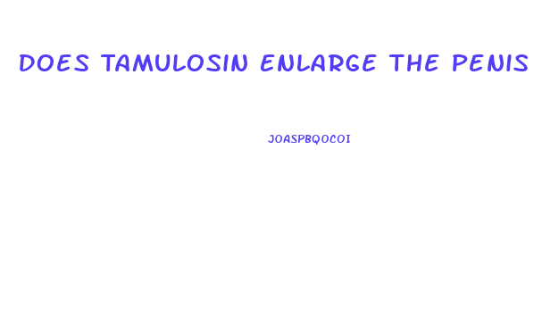 Does Tamulosin Enlarge The Penis