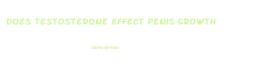 Does Testosterone Effect Penis Growth