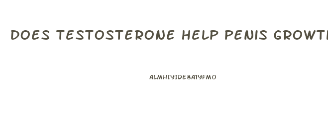 Does Testosterone Help Penis Growth