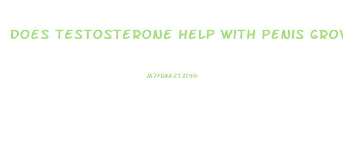 Does Testosterone Help With Penis Growth