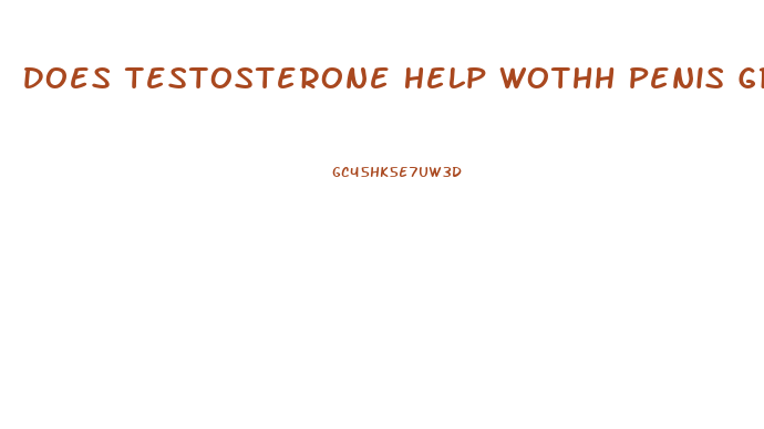 Does Testosterone Help Wothh Penis Growth