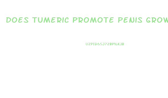 Does Tumeric Promote Penis Growth