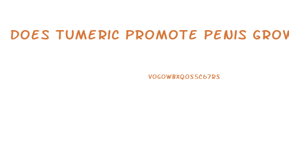 Does Tumeric Promote Penis Growth