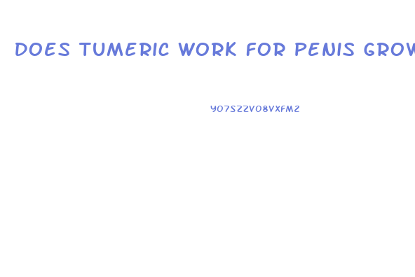 Does Tumeric Work For Penis Growth