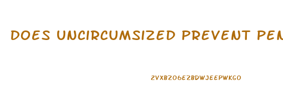 Does Uncircumsized Prevent Penis Growth