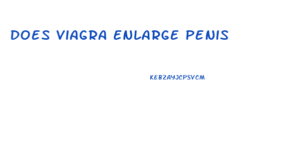 Does Viagra Enlarge Penis