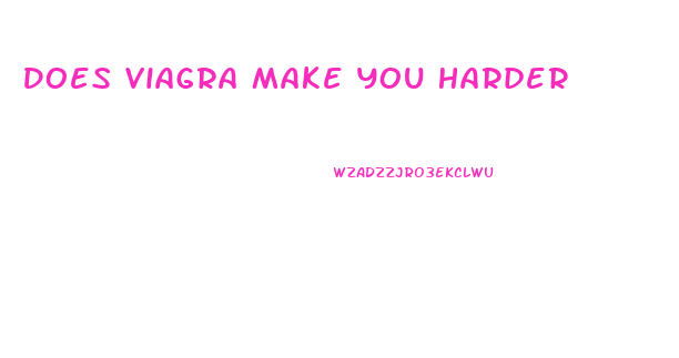 Does Viagra Make You Harder