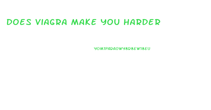 Does Viagra Make You Harder