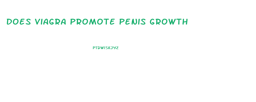 Does Viagra Promote Penis Growth