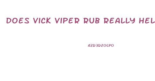 Does Vick Viper Rub Really Help Penis Growth