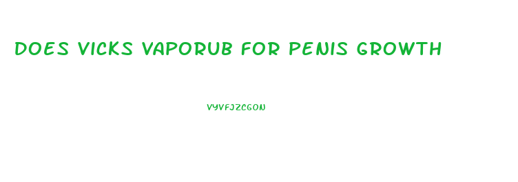 Does Vicks Vaporub For Penis Growth