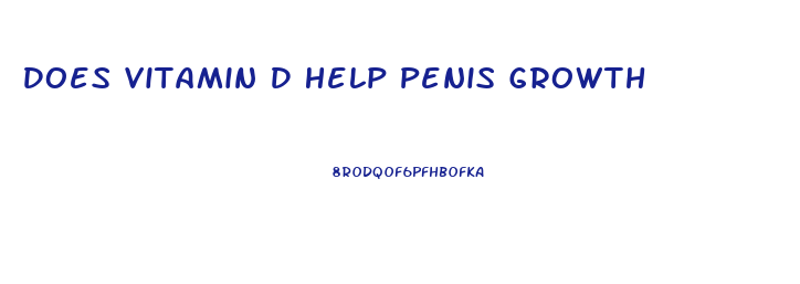 Does Vitamin D Help Penis Growth