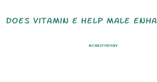 Does Vitamin E Help Male Enhancement