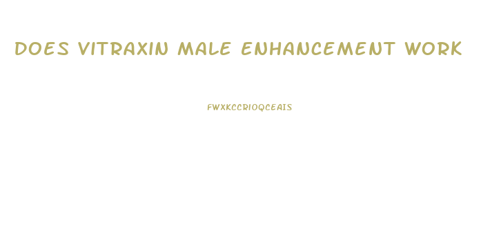 Does Vitraxin Male Enhancement Work