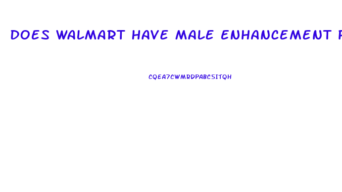 Does Walmart Have Male Enhancement Pills