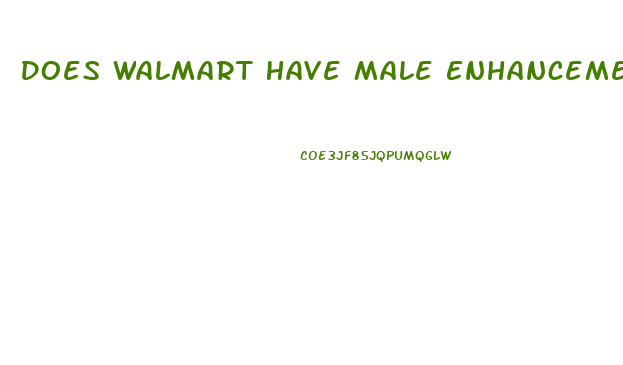 Does Walmart Have Male Enhancement Pills