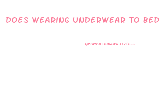 Does Wearing Underwear To Bed Restrict Penis Growth