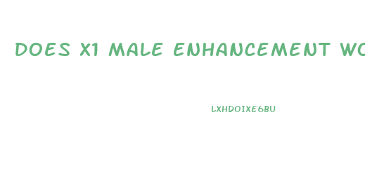 Does X1 Male Enhancement Work