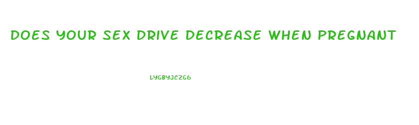 Does Your Sex Drive Decrease When Pregnant