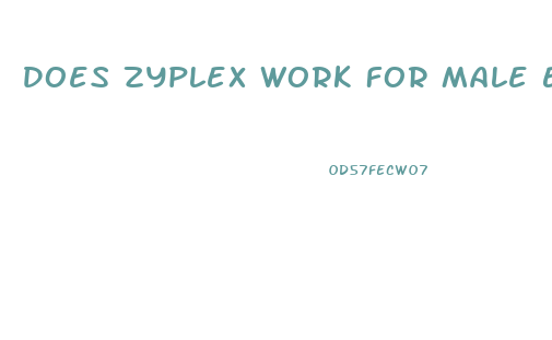 Does Zyplex Work For Male Enhancement