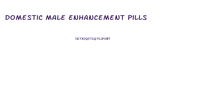 Domestic Male Enhancement Pills