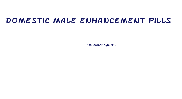 Domestic Male Enhancement Pills