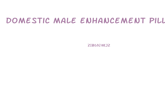 Domestic Male Enhancement Pills